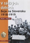 V těžkých dobách - Boje na Slovensku 1918-1919 - J. Kuthan Pavel