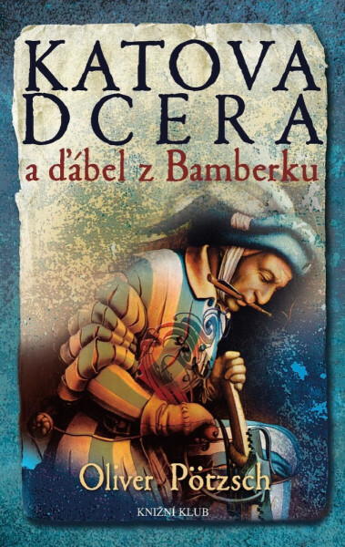 Katova dcera a ďábel z Bamberku - Oliver Pötzsch
