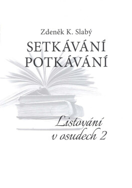 Setkávání potkávání Listování v osudech II. - Zdeněk K. Slabý