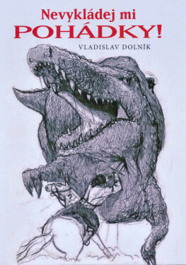 Nevykládej mi pohádky! - Vladislav Dolník