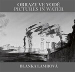 Obrazy ve vodě / Pictures in Water - Blanka Lamrová