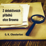 Z detektivních příběhů otce Browna - Gilbert Keith Chesterton - audiokniha