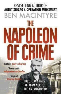 The Napoleon of Crime: The Life and Times of Adam Worth, the Real Moriarty - Ben Macintyre