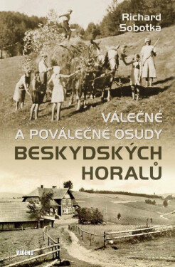 Válečné a poválečné osudy beskydských horalů - Richard Sobotka