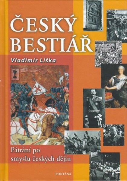 Český bestiář Pátraní po smyslu českých dějin Vladimír Liška