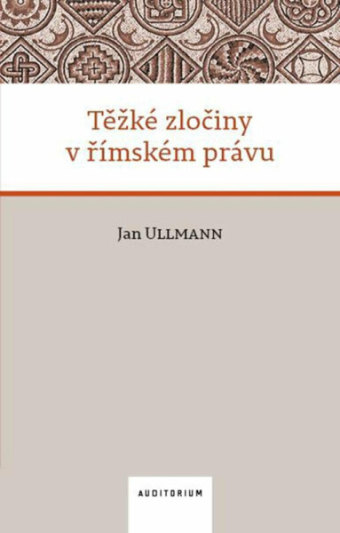 Těžké zločiny v římském právu - Jan Ullmann