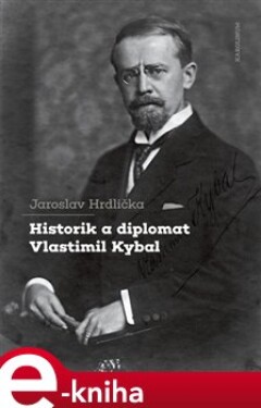 Historik a diplomat Vlastimil Kybal - Jaroslav Hrdlička e-kniha