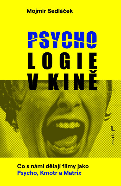 Psychologie v kině - Co s námi dělají filmy jako Psycho, Kmotr a Matrix - Mojmír Sedláček