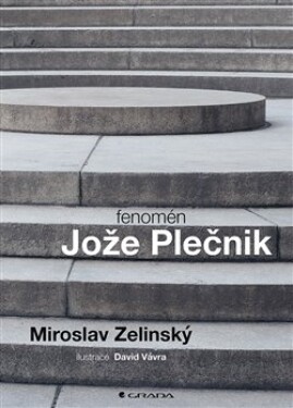 Fenomén Jože Plečnik Miroslav Zelinský