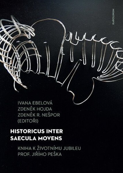 Historicus inter saecula movens - Kniha k životnímu jubileu prof. Jiřího Peška - Zdeněk Hojda