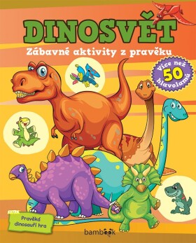 Dinosvět - Zábavné aktivity z pravěku - kolektiv autorů