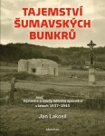 Tajemství šumavských bunkrů Jan Lakosil