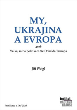 My, Ukrajina a Evropa aneb Válka, mír a politika v éře Donalda Trumpa - Jiří Weigl