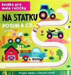 Knížka pro malé ručičky - NA STATKU - POSUŇ A ČTI