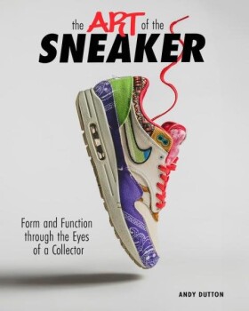 The Art of the Sneaker - Andrew Dutton
