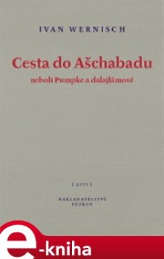Cesta do Ašchabadu neboli Pumpke a dalajlámové - Ivan Wernisch e-kniha