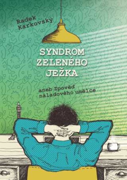 Syndrom zeleného ježka, aneb, Zpověď náladového umělce - Radek Karkovský - e-kniha