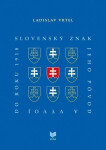 Slovenský znak, jeho pôvod a vývoj do roku 1918 (slovensky) - Ladislav Vrteľ