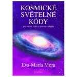 Kosmické světelné kódy pro léčení, lásku a pravou svobodu - Eva-Maria Mora