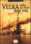 Velká válka na moři 5.díl rok 1918 Jaroslav Hrbek