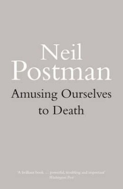 Amusing Ourselves to Death - Neil Postman