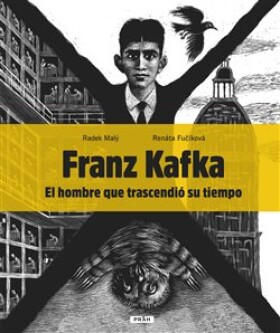 Franz Kafka - El hombre que trascendió su tiempo - Renáta Fučíková