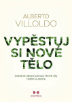 Vypěstuj si nové tělo Alberto Villoldo,