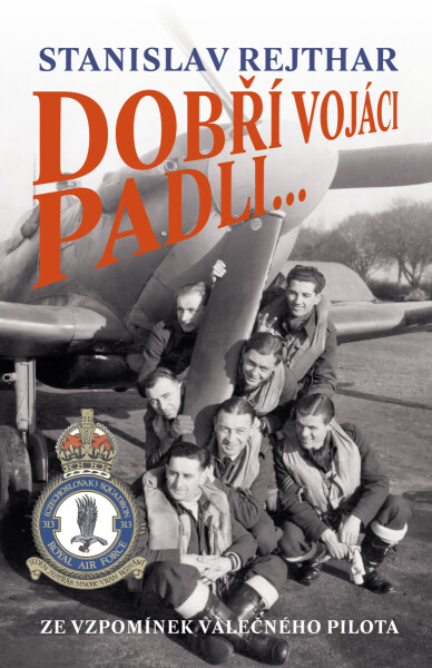 Dobří vojáci padli ... - Stanislav Rejthar