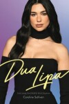 Dua Lipa: The Unauthorized Biography - Caroline Sullivan