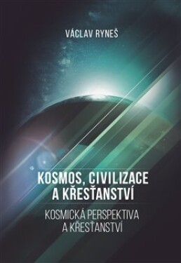Kosmos, civilizace křesťanství Václav Ryneš