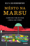Město na Marsu: Zvládneme osídlit vesmír, měli bychom a promysleli jsme to pořádně? - Weinersmith Zach, Dr. Kelly Weinersmith