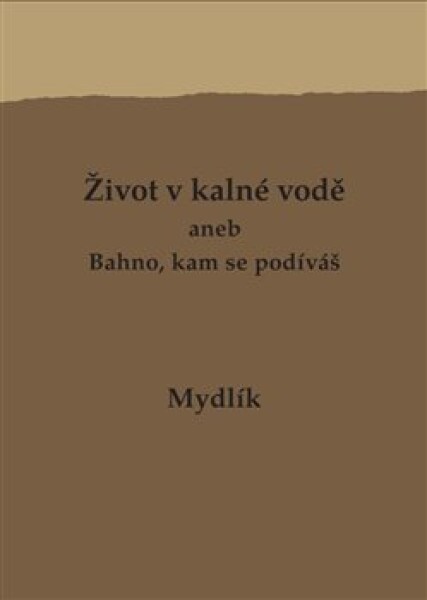 Život kalné vodě aneb Bahno, kam se podíváš Miroslav Krůta