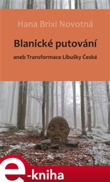 Blanické putování. aneb Transformace Libušky České - Hana Brixi Novotná e-kniha