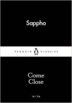 Come Close Sappho