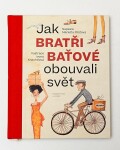 Jak bratři Baťové obouvali svět - Markéta Pilátová