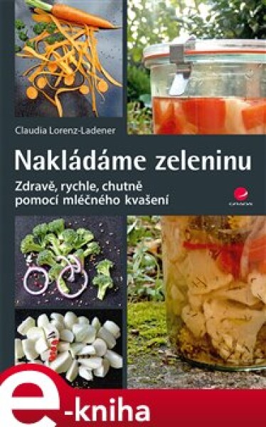 Nakládáme zeleninu Lorenz-Ladener Claudia