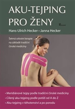 Aku-tejping pro ženy: Šetrná celostní terapie na základě tradiční čínské medicíny - Ulrich Hecker