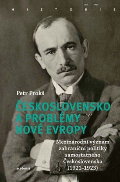 Československo a problémy nové Evropy - Mezinárodní význam zahraniční politiky samostatného Československa (1921–1923) - Petr Prokš