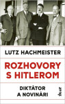 Rozhovory s Hitlerom - Diktátor a novinári (slovensky) - Lutz Hachmeister