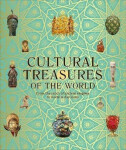 Cultural Treasures of the World: From the Relics of Ancient Empires to Modern-Day Icons - Kolektiv autorů