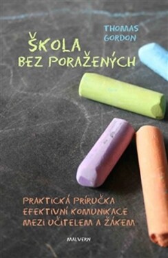 Škola bez poražených - Praktická příručka efektivní komunikace mezi učitelem a žákem - Gordon Thomas