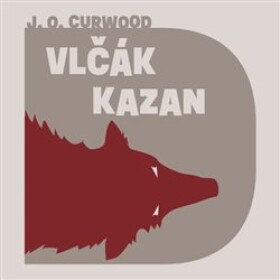 Vlčák Kazan James Oliver Curwood