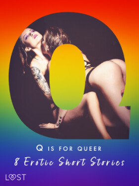 Q is for Queer - 8 Erotic Short Stories - Sara Agnès L., Black Chanterelle, Roksana Zubrzycka, Victoria Październy - e-kniha