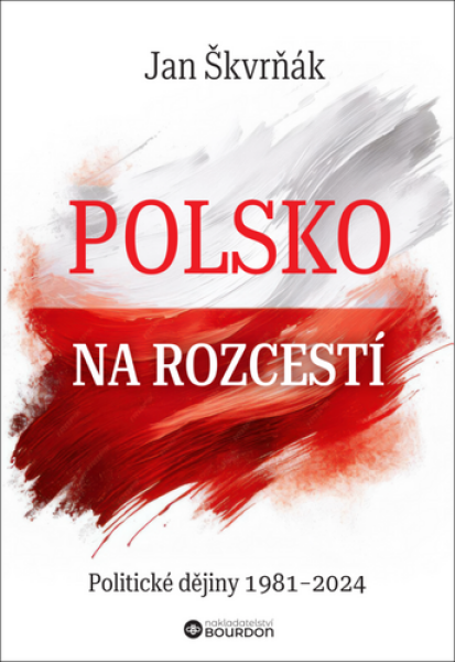Polsko na rozcestí - Politické dějiny 1981-2024 - Jan Škvrňák