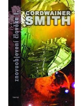 Znovuobjevení člověka 1. - Cordwainer Smith