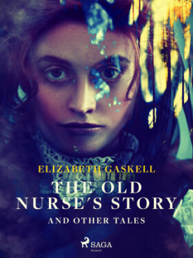 The Old Nurse's Story and Other Tales - Elizabeth Gaskellová - e-kniha