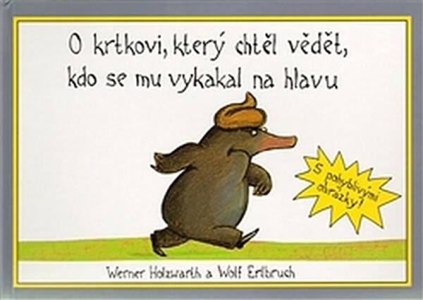 O krtkovi, který chtěl vědět, kdo se mu vykakal na hlavu - Werner Holzwart