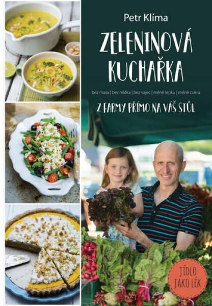 Zeleninová kuchařka - Z farmy přímo na váš stůl, 1. vydání - Petr Klíma