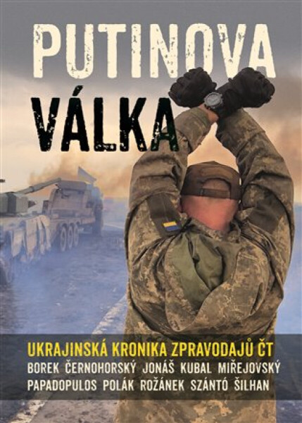 Putinova válka - Michal Kubal, Martin Jonáš, Pavel Polák, Jakub Szántó, Karel Rožánek, David Borek, Václav Černohorský, David Miřejovský, Jan Šilhan,