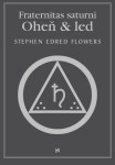 Fraternitas saturni. Oheň a led - Stephen Edred Flowers